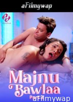 Majnu Bawlaa (2024) S01 Part 2 Hulchul Hindi Hot Web Series